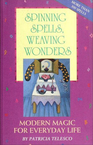 Spinning Spells, Weaving Wonders: Modern Magic for Everyday Life