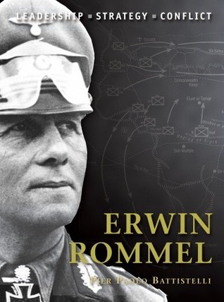 Erwin Rommel: The background, strategies, tactics and battlefield experiences of the greatest commanders of history