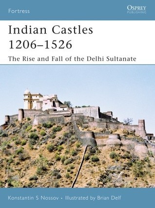 Indian Castles 1206–1526: The Rise and Fall of the Delhi Sultanate