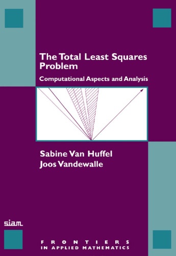 The Total Least Squares Problem: Computational Aspects and Analysis (Frontiers in Applied Mathematics)