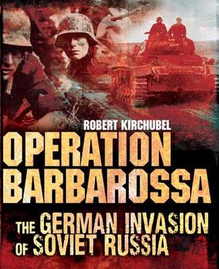 Operation Barbarossa: The German Invasion of Soviet Russia