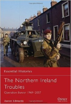 The Northern Ireland Troubles: Operation Banner 1969-2007