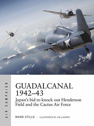 Guadalcanal 1942–43: Japan's bid to knock out Henderson Field and the Cactus Air Force