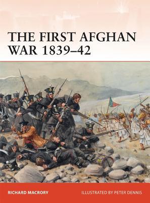 The First Afghan War 1839-42: Invasion, Catastrophe and Retreat