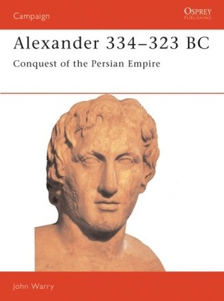 Alexander 334–323 BC: Conquest of the Persian Empire