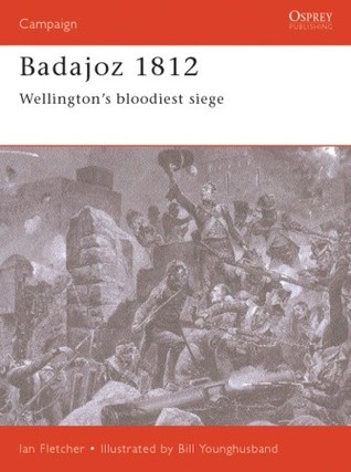 Badajoz 1812: Wellington's bloodiest siege