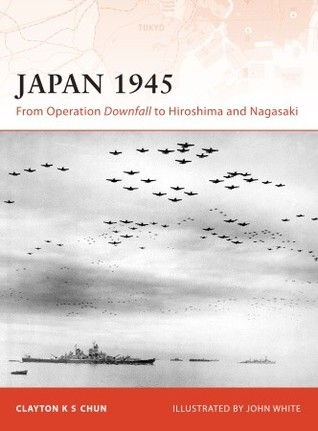 Japan 1945: From Operation Downfall to Hiroshima and Nagasaki