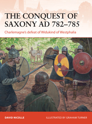 The Conquest of Saxony AD 782–785: Charlemagne's defeat of Widukind of Westphalia