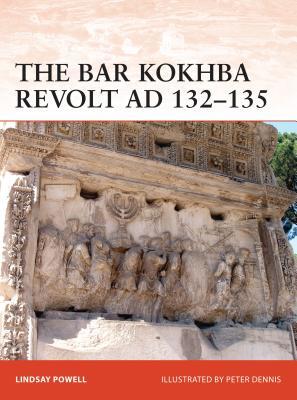 The Bar Kokhba War AD 132–136: The last Jewish revolt against Imperial Rome