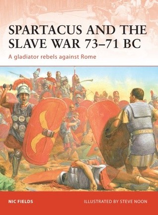 Spartacus and the Slave War 73–71 BC: A gladiator rebels against Rome