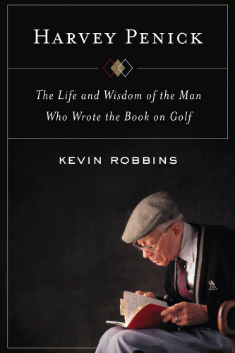 Harvey Penick: the life and wisdom of the man who wrote the book on golf