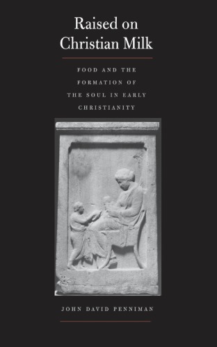 Raised on Christian Milk: Food and the Formation of the Soul in Early Christianity