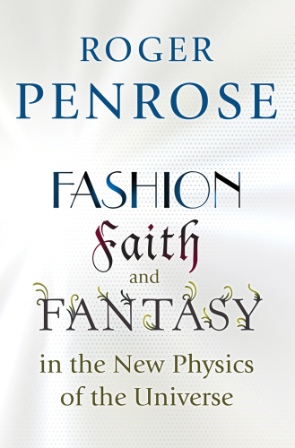 Fashion, Faith and Fantasy in the New Physics of the Universe