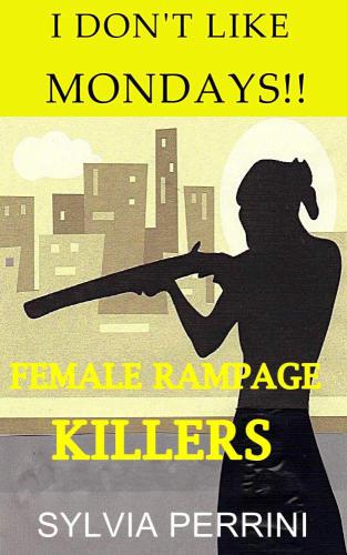 I DON'T LIKE MONDAYS: FEMALE RAMPAGE KILLERS