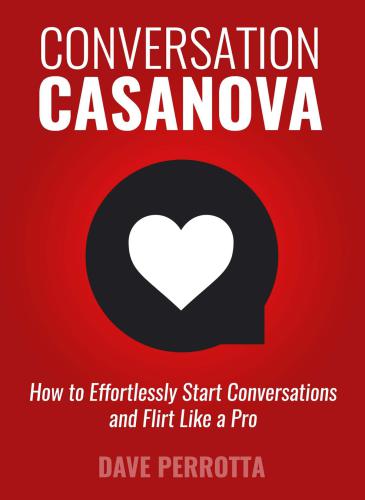 Conversation Casanova: How to Effortlessly Start Conversations and Flirt Like a Pro