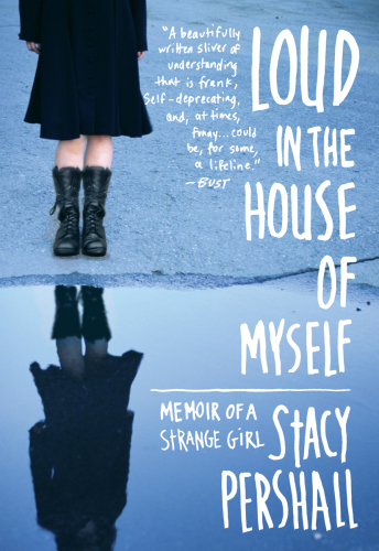 Loud in the house of myself: memoir of a strange girl