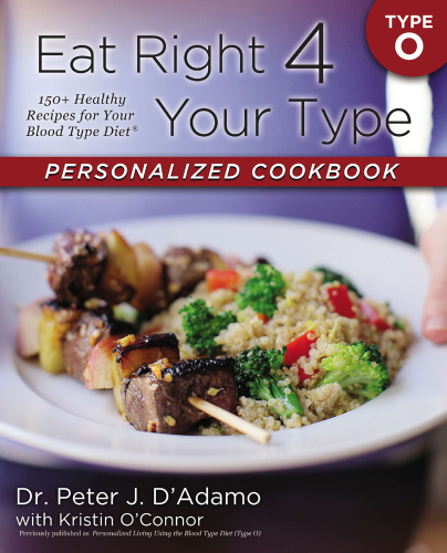 Eat right 4 your type personalized cookbook type O: 150+ healthy recipes for your blood type diet