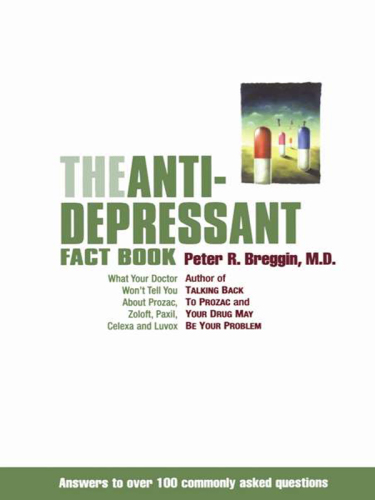 The Antidepressant Fact Book: What Your Doctor Won't Tell You About Prozac, Zoloft, Paxil, Celexa, Luvox and the Other Newly Approved Psychiatric Drugs