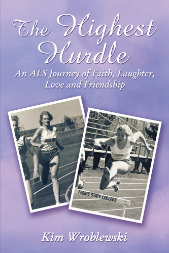 The highest hurdle: an ALS journey of faith, laughter, love and friendship