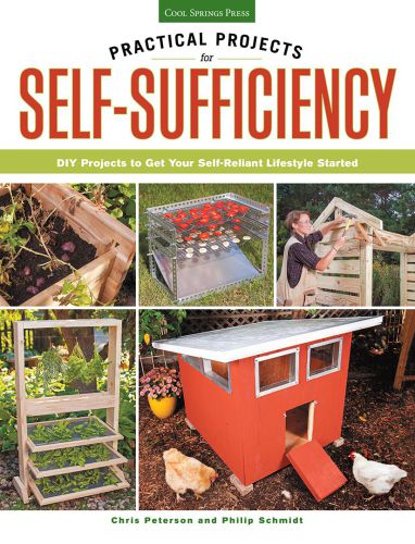 Practical projects for self-sufficiency: DIY projects to get your self-reliant lifestyle started: eat, grow, preserve, improve