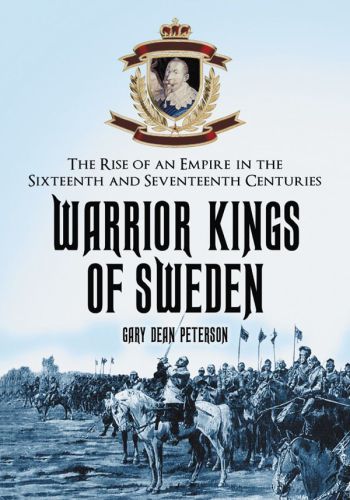 Warrior kings of Sweden: the rise of an empire in the sisteenth and seventeenth centuries