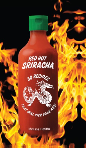 Red hot sriracha - 50 recipes that will kick your ass!