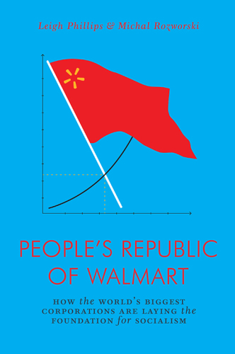 The people's republic of Walmart: how the world's biggest corporations are laying the foundation for socialism