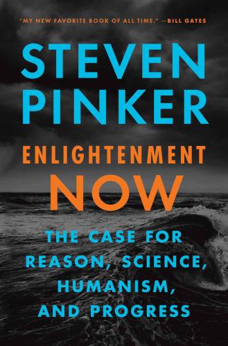 Enlightenment now: the case for reason, science, humanism, and progress