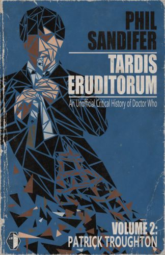 TARDIS Eruditorum: An Unauthorized Critical History of Doctor Who Volume 2: Patrick Troughton