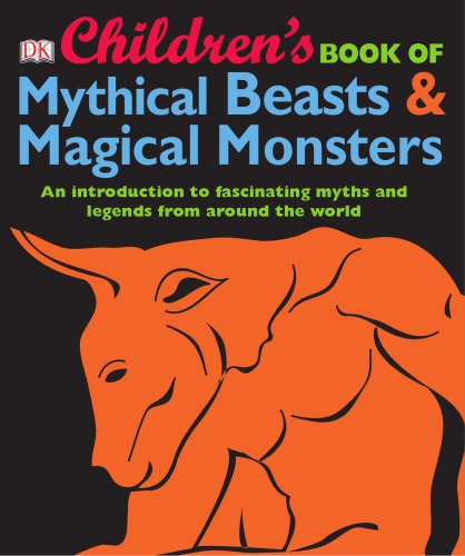 Children's Book of Mythical Beasts & Magical Monsters: An Introduction to Fascinating Myths and Legends from Around the World