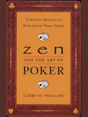 Zen and the art of poker: timeless secrets to transform your game