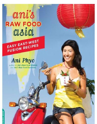 Ani's raw food Asia: easy east-west fusion recipes the raw food way