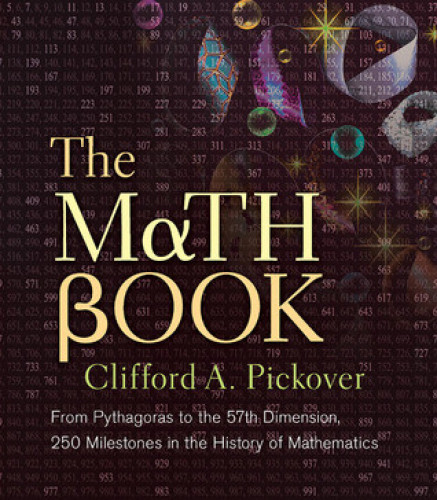 The Math book: from pythagoras to the 57th dimension, 250 milestones in the history of