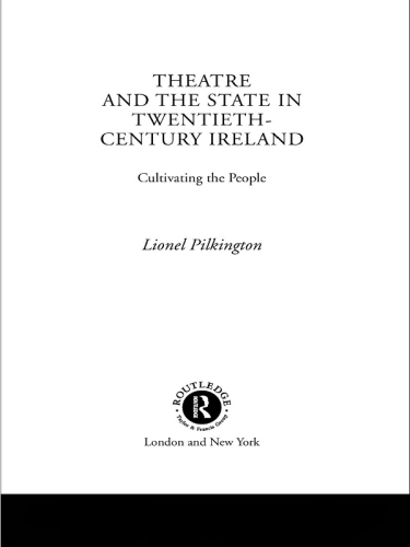 Theatre and the State in Twentieth-Century Ireland: Cultivating the People