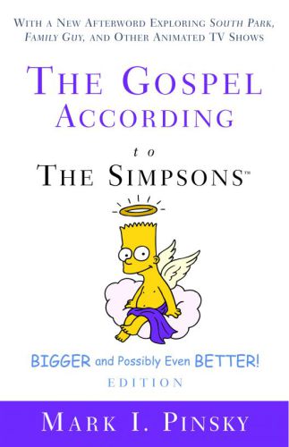 The gospel according to the Simpsons, bigger and possibly even better! edition with a new afterword exploring South park, Family guy, and other animated TV shows