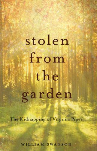 Stolen from the Garden: The Kidnapping of Virginia Piper