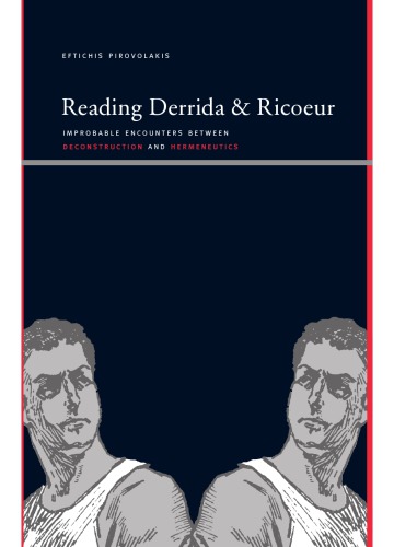 Reading Derrida and Ricoeur: Improbable Encounters between Deconstruction and Hermeneutics