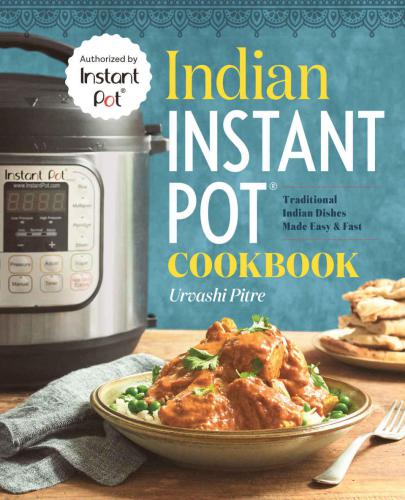 Indian Instant Pot Cookbook: Traditional Indian Dishes Made Easy and Fast