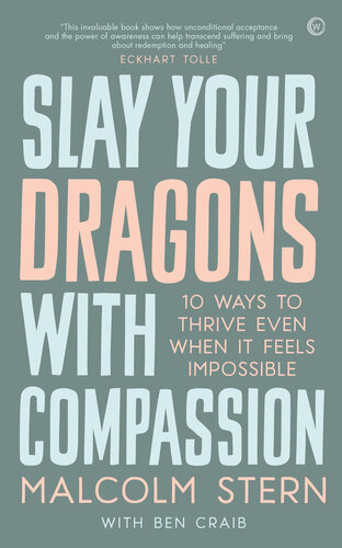 Slay Your Dragons With Compassion: Ten Ways to Thrive Even When It Feels Impossible