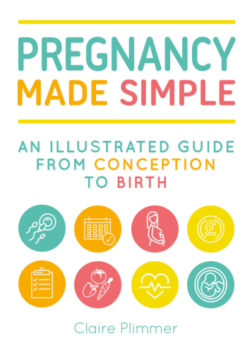 Pregnancy made simple: an illustrated guide from conception to birth