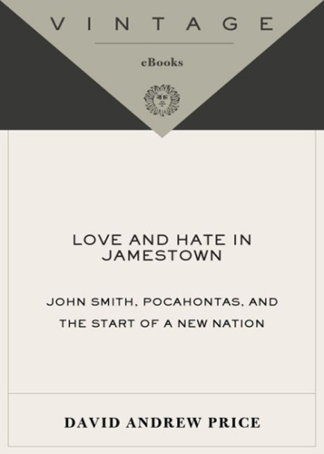 Love and hate in Jamestown: John Smith, Pocahontas, and the heart of a new nation