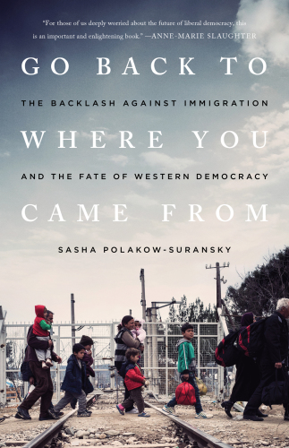 Go back to where you came from: the backlash against immigration and the fate of western democracy