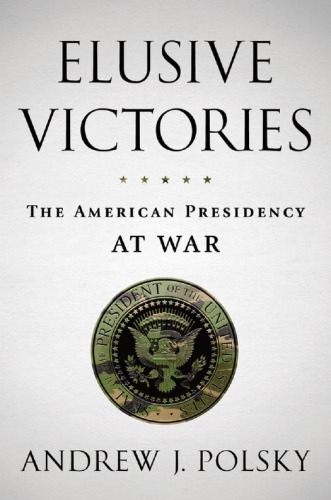 Elusive victories: the American presidency at war