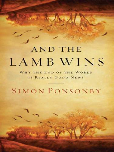 And the Lamb Wins: Why the End of the World Is Really Good News