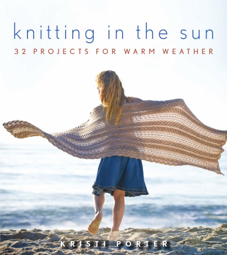 Knitting In the Sun: 32 Projects for Warm Weather