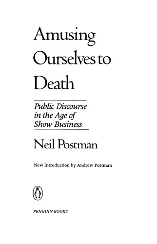 Amusing ourselves to death: public discourse in the age of show business