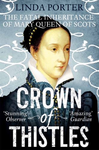 Crown of thistles: the fatal inheritance of Mary Queen of Scots