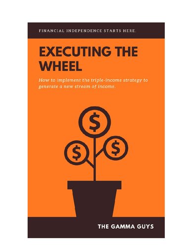 Executing the Wheel: How To Implement The Triple-Income Strategy To Generate A New Stream Of Income.