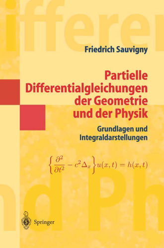 Partielle Differentialgleichungen der Geometrie und der Physik 1: Grundlagen und Integraldarstellungen (Springer-Lehrbuch Masterclass) (German Edition)