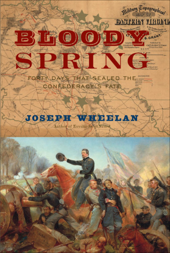 Bloody spring: forty days that sealed the Confederacy's fate